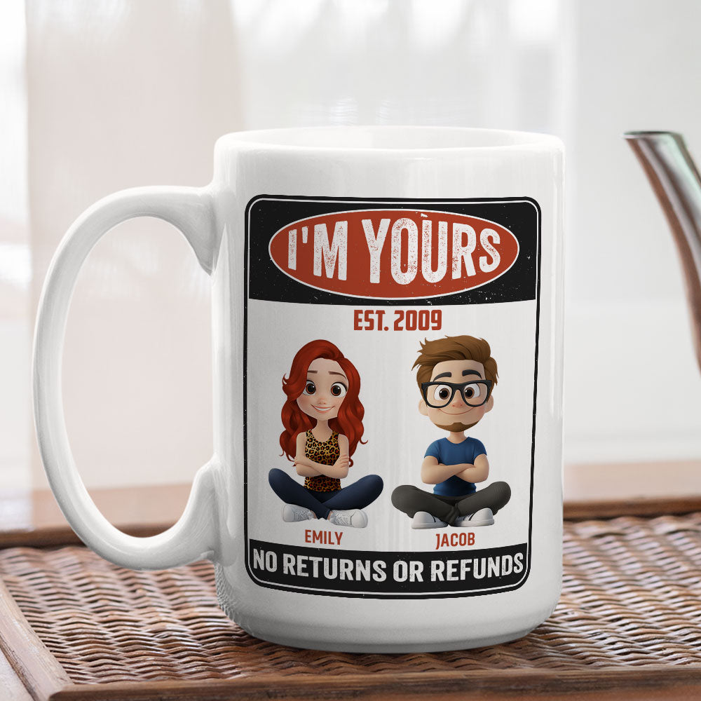I Am Yours No Refunds - Personalized Custom Coffee Mug