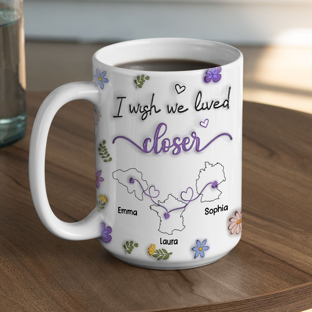 I Wish We Lived Closer More Friends Country Version - Personalized Custom 3D Inflated Effect Mug