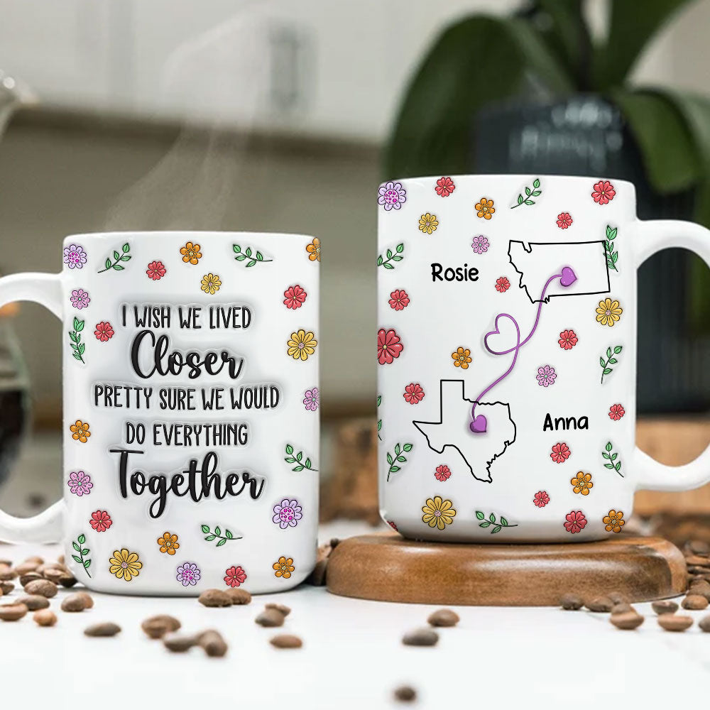 Wish We Lived Closer Together - Personalized Custom 3D Inflated Effect Mug