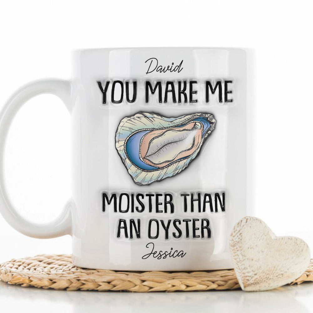 Moister Than An Oyster - Personalized Custom 3D Inflated Effect Mug