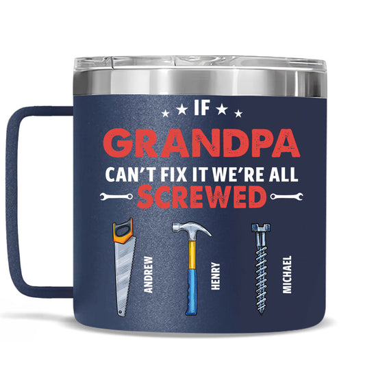 If Grandpa Dad Can Not Fix - Personalized Custom 14oz Stainless Steel Tumbler With Handle