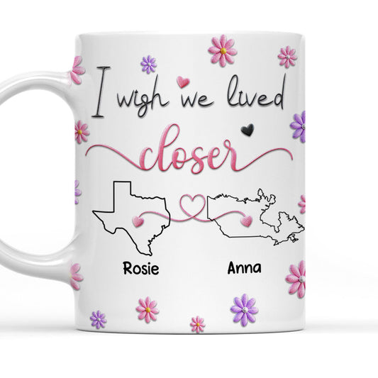 I Wish We Lived Closer Ver 2 - Personalized Custom 3D Inflated Effect Mug