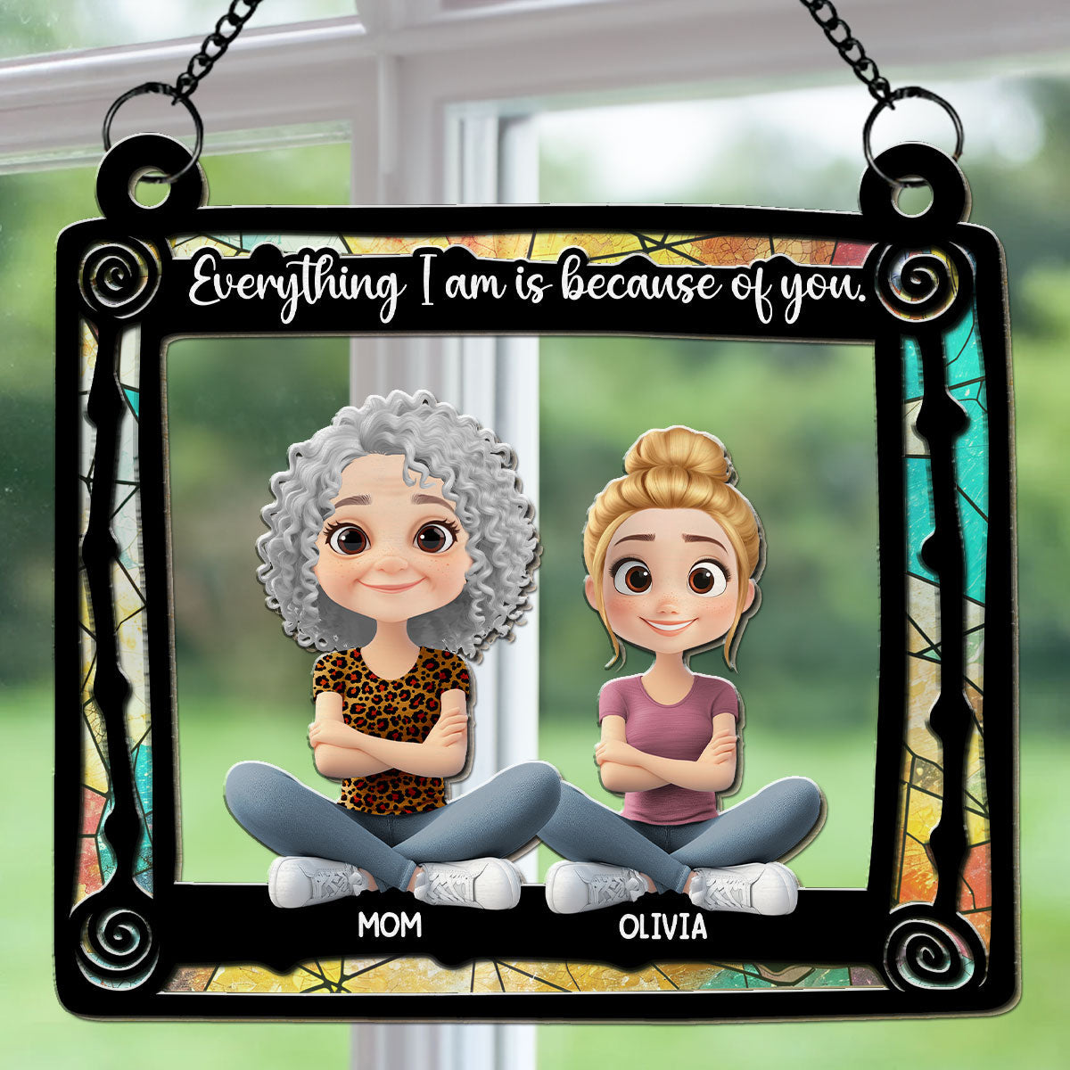 Everything I Am Is Because Of You Mom - Personalized Custom Suncatcher