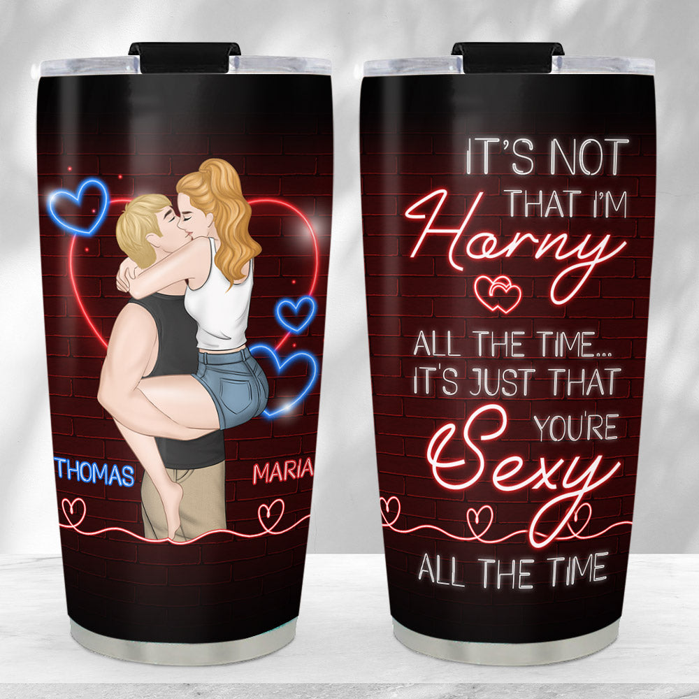 You Are Sexy All The Time - Personalized Custom Tumbler