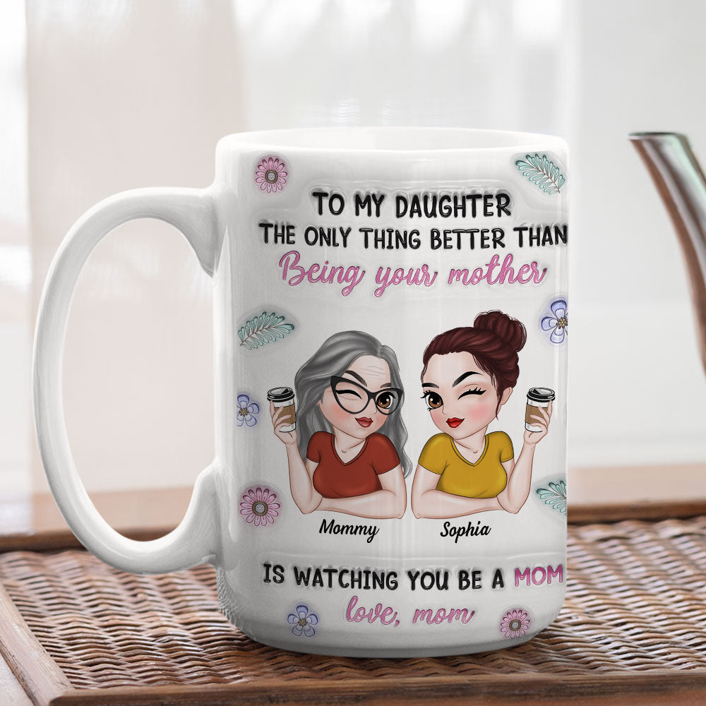 Watching My Daughter Be A Mom - Personalized Custom 3D Inflated Effect Mug