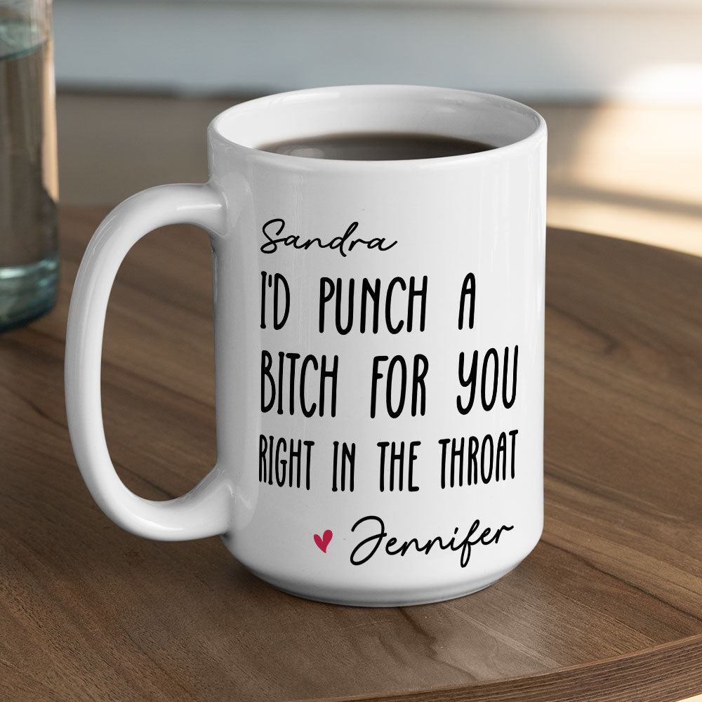 I Would Punch A Bitch For You - Personalized Custom Coffee Mug