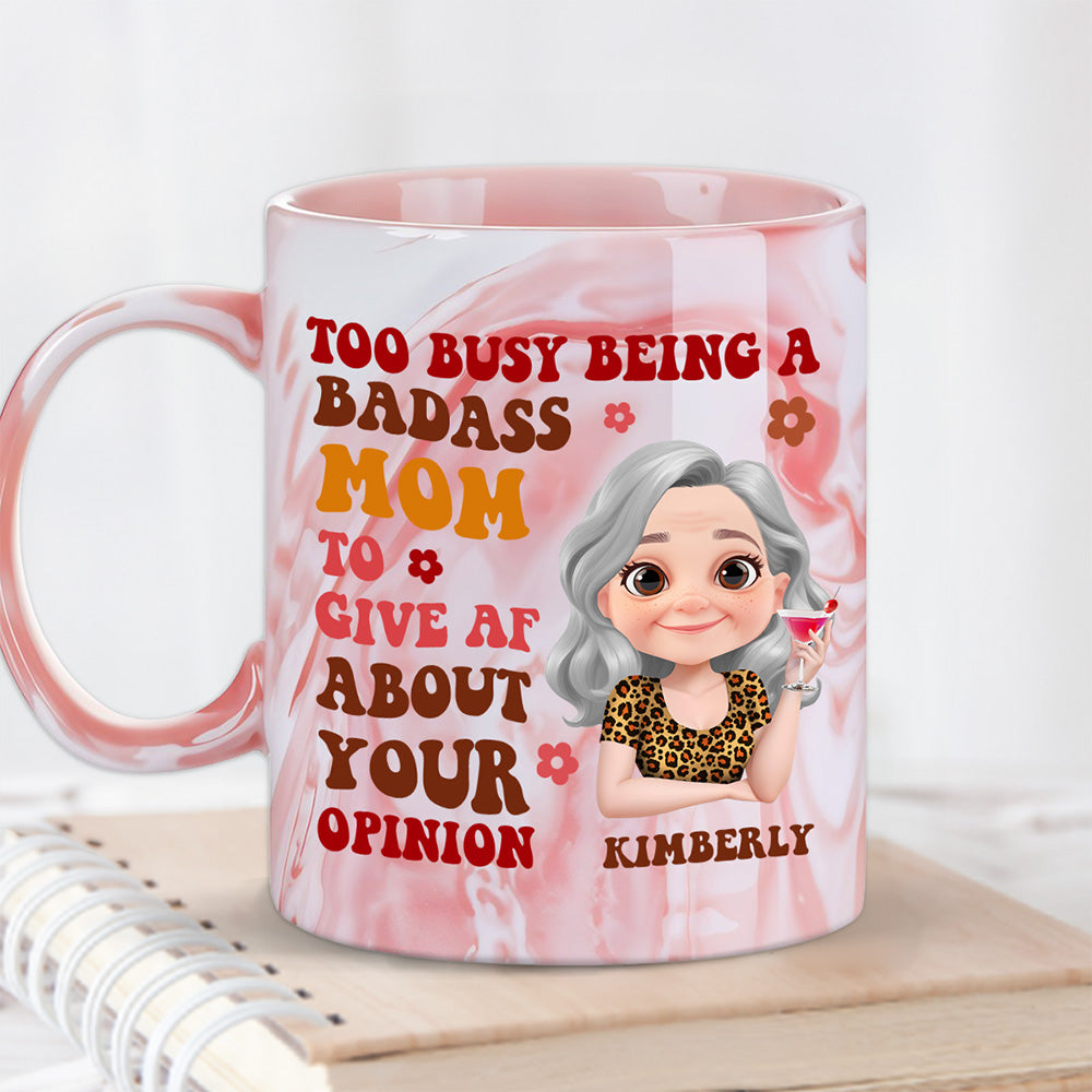 Too Busy Being A Badass Mom To Give Af About Your Opinion - Personalized Custom Pink Marble Mug