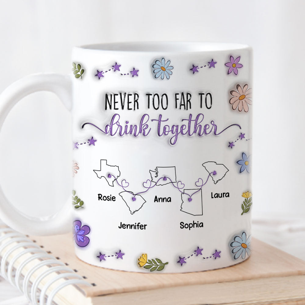 Never Too Far To Drink Together - Personalized Custom 3D Inflated Effect Mug