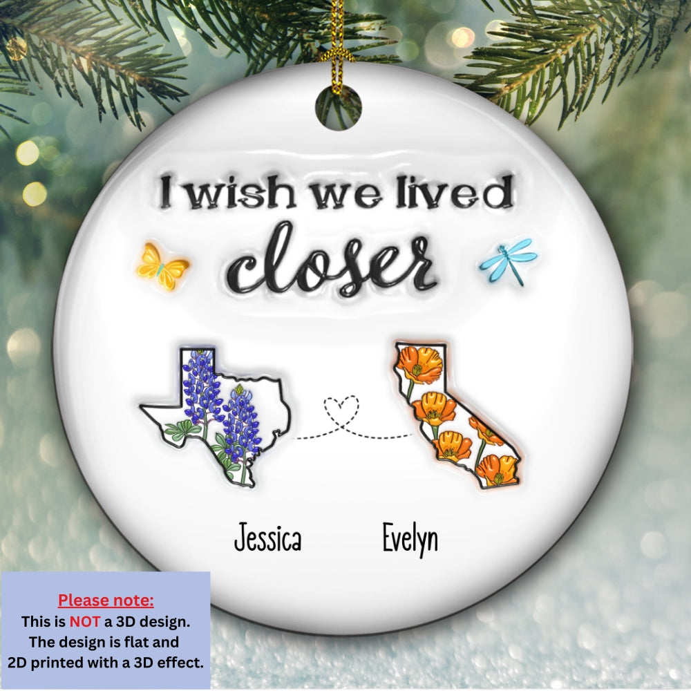 I Wish We Lived Closer Flower - Personalized Custom 3D Inflated Effect Ceramic Ornament