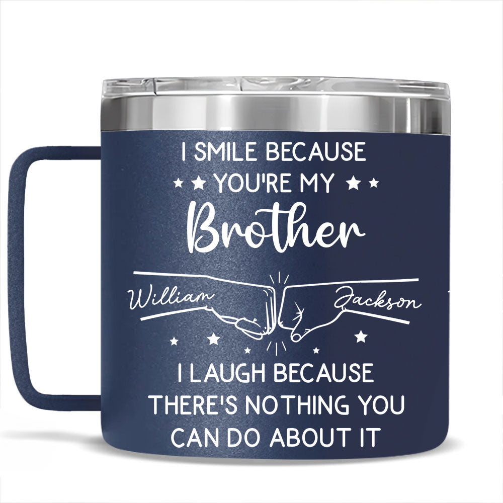 I Laugh Because Of You Brother - Personalized Custom 14oz Stainless Steel Tumbler With Handle