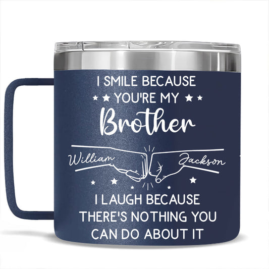 I Laugh Because Of You Brother - Personalized Custom 14oz Stainless Steel Tumbler With Handle