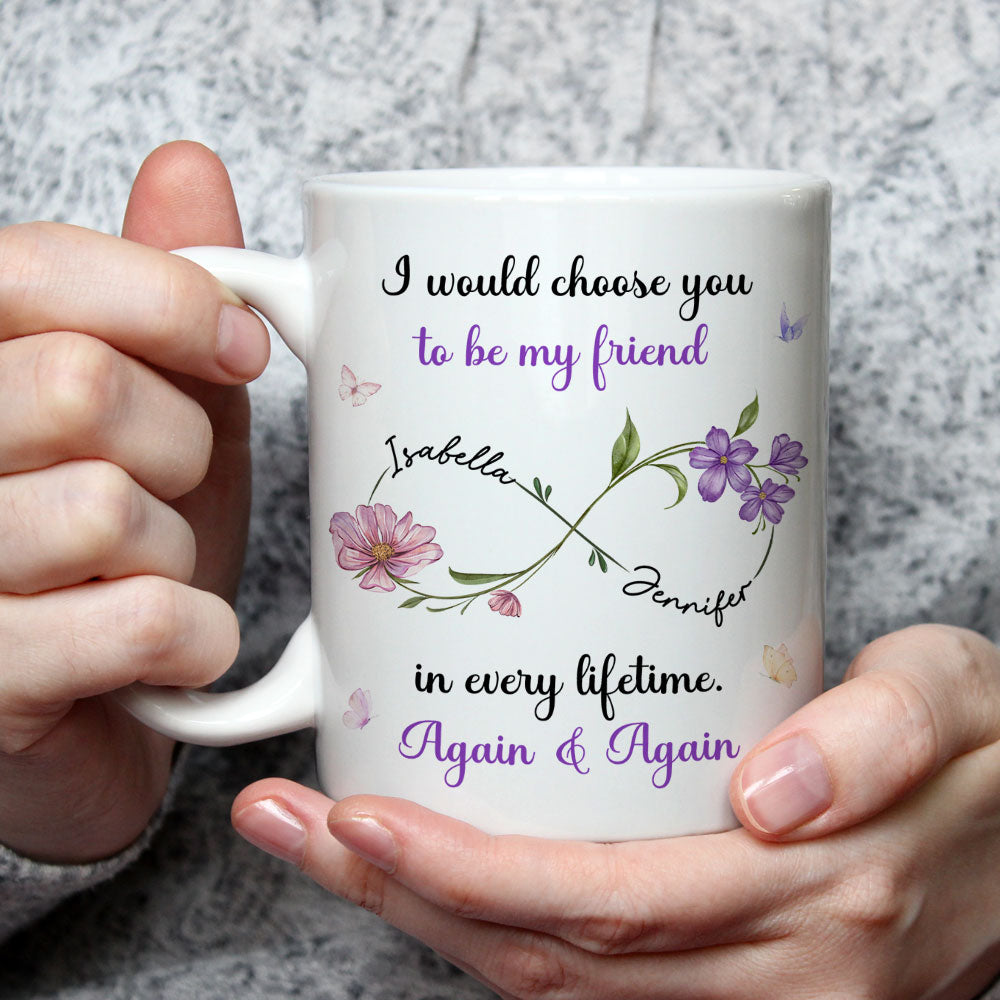 Always Choose You My Friend Flowers - Personalized Custom Coffee Mug