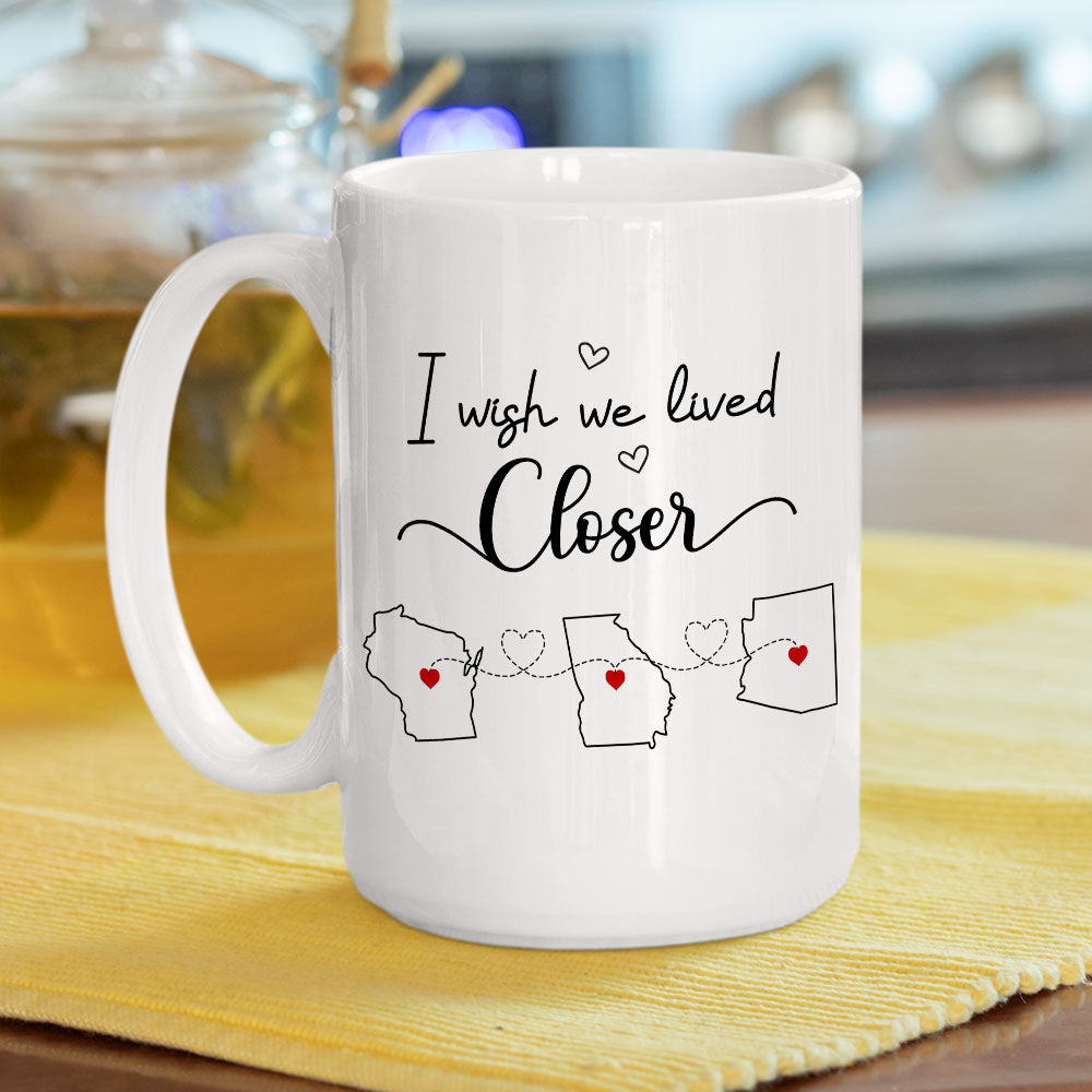 I Wish We Lived Closer - Personalized Custom Coffee Mug