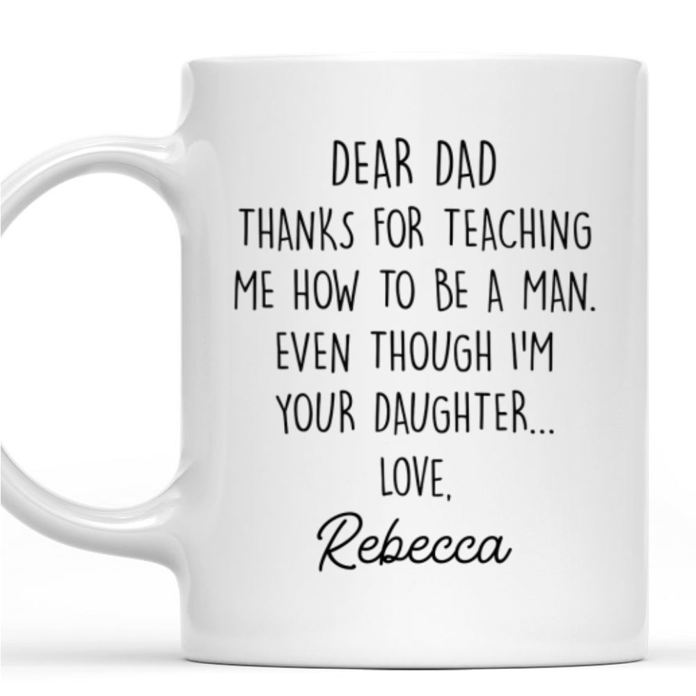 Thanks For Teaching Me Dad - Personalized Custom Coffee Mug