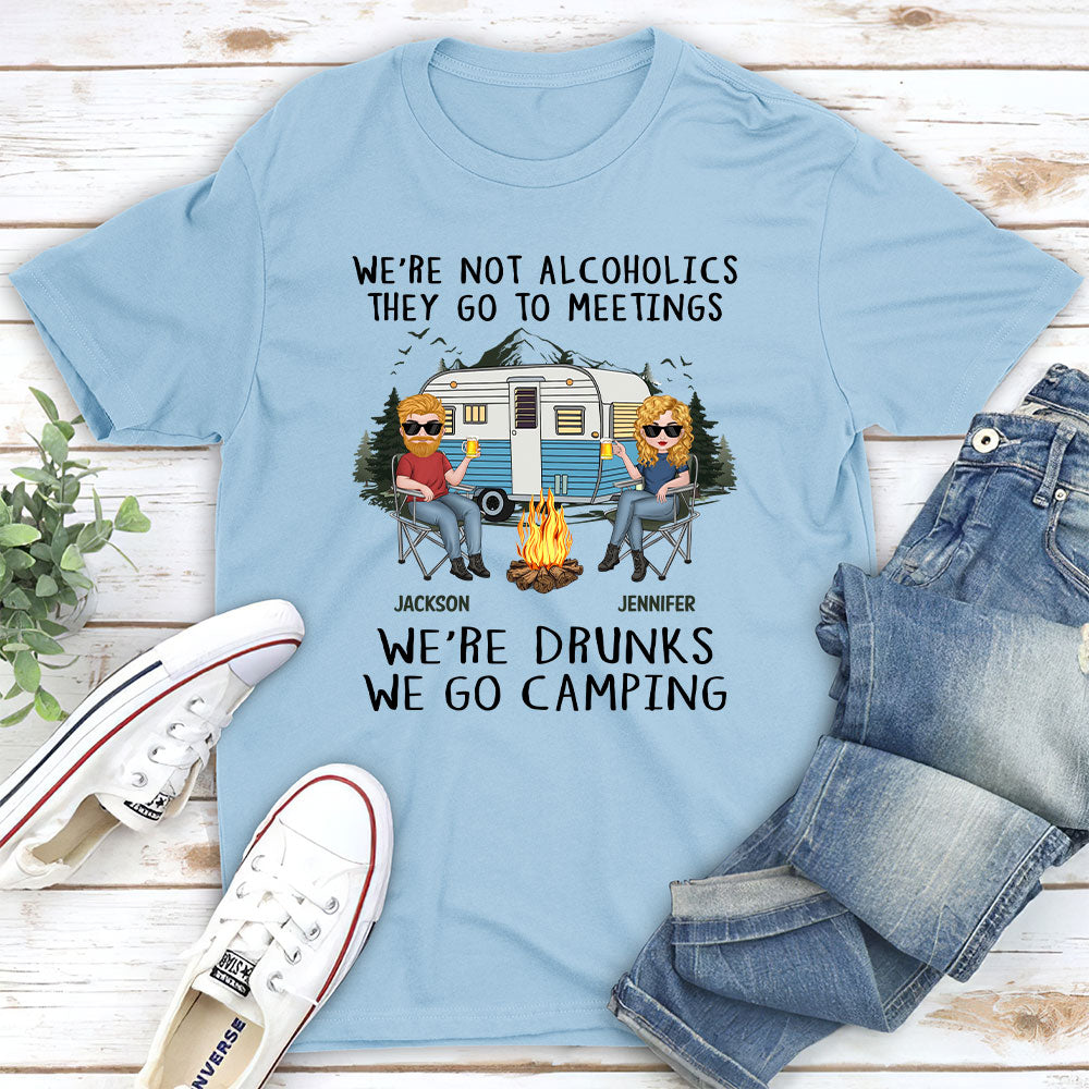 We Are Not Alcoholics They Go To Meetings Drunk - Personalized Custom Shirt