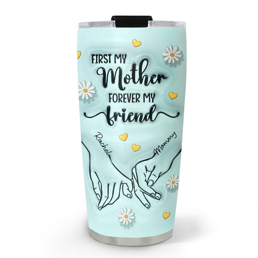 First My Mother Forever My Friend Colorful - Personalized Custom 3D Inflated Effect Tumbler
