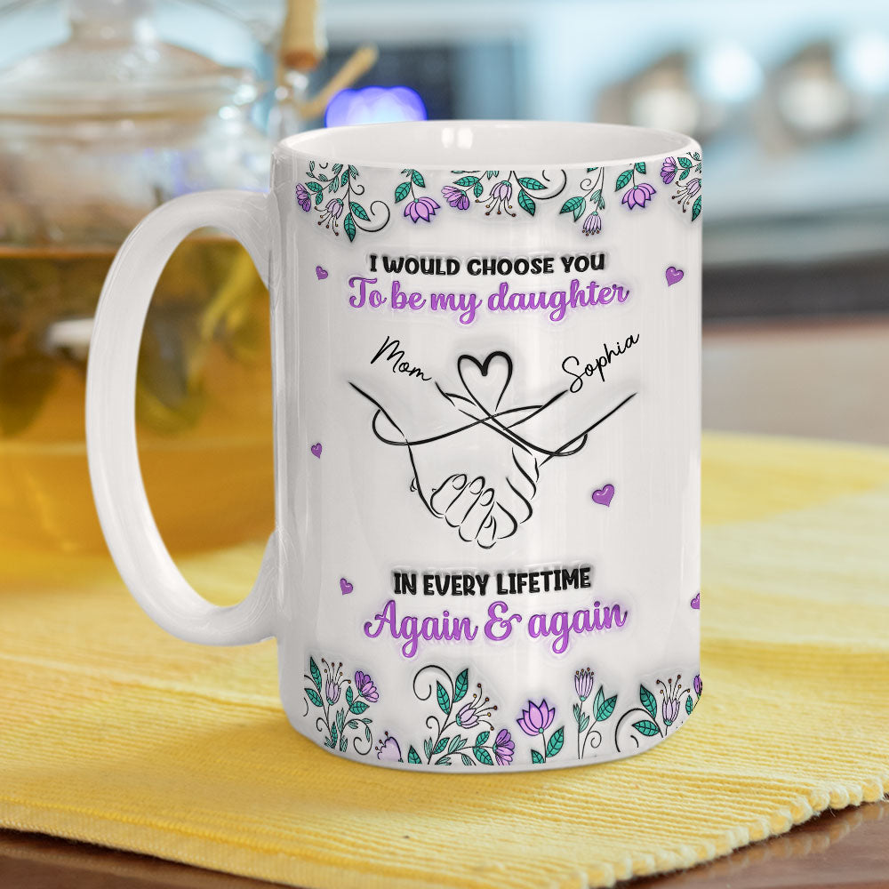 Always Choose You Mom And Daughter - Personalized Custom 3D Inflated Effect Mug