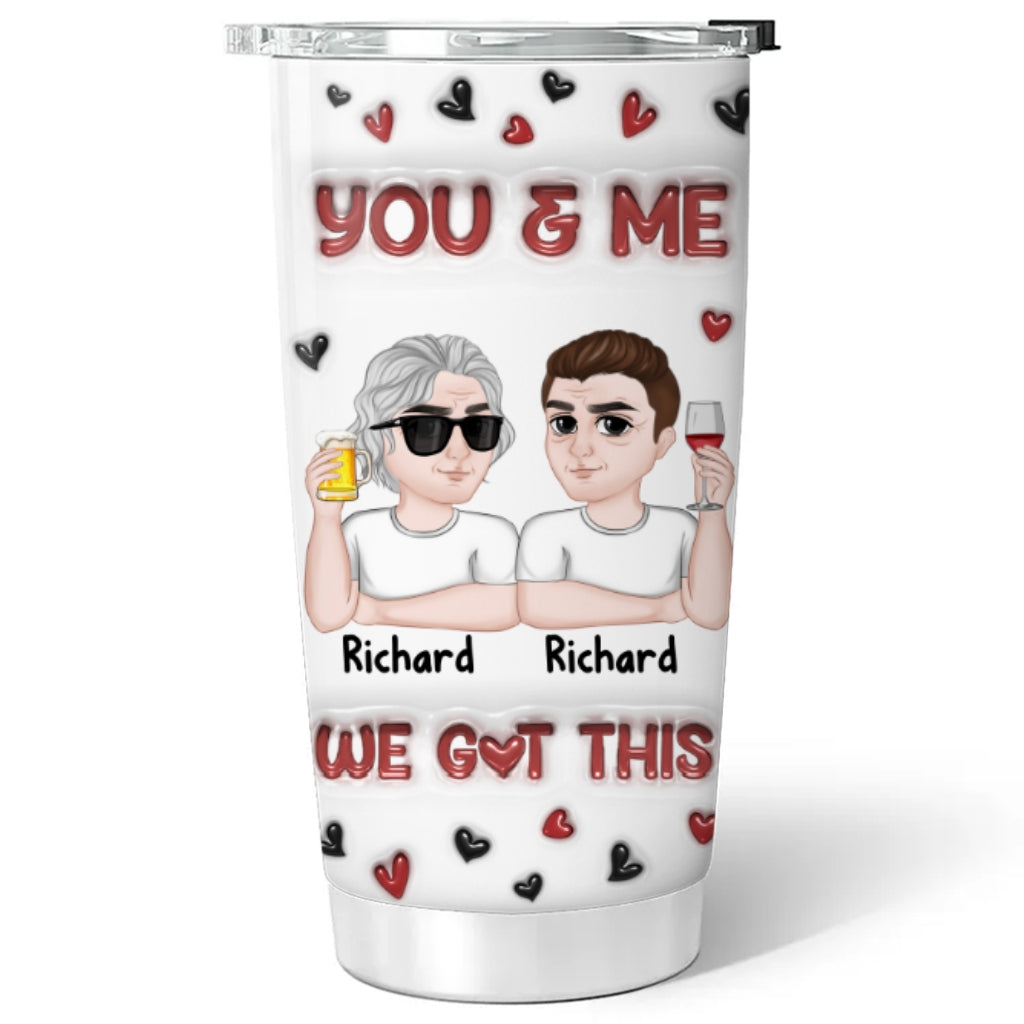 I Got You - Personalized Custom 3D Inflated Effect Tumbler