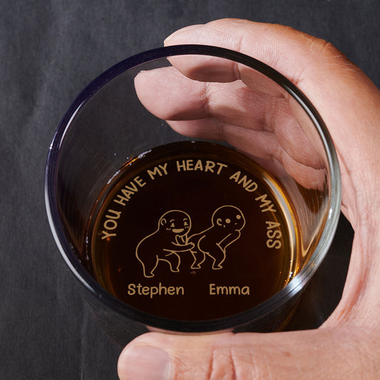 You Have My Heart And My Ass - Personalized Custom Engraved Whiskey Glass
