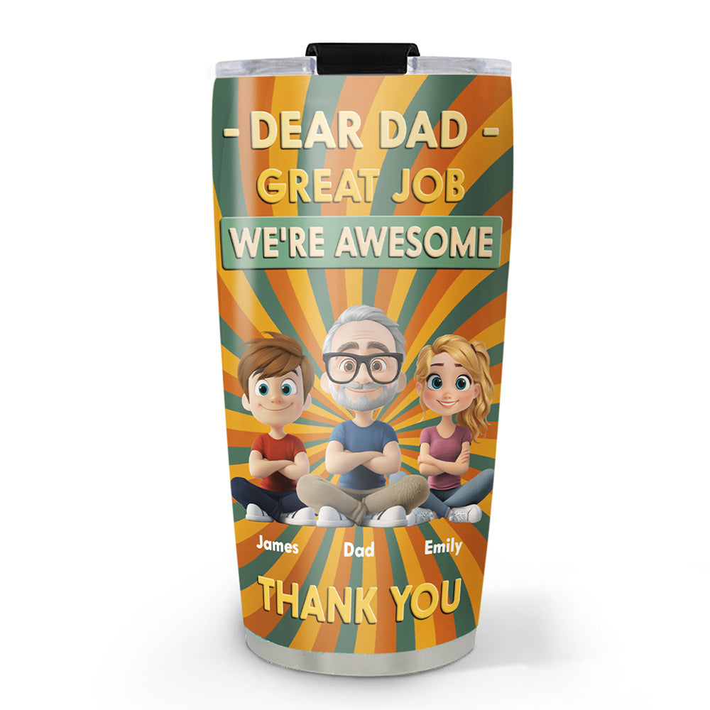 Dear Dad Great Job We Are Awesome Thank You Cartoonize - Personalized Custom Tumbler