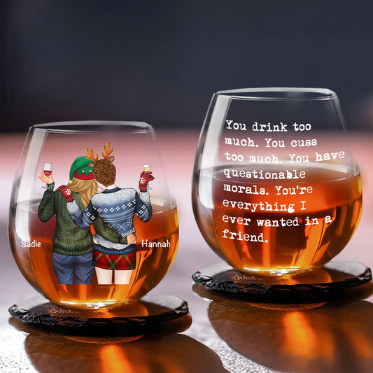 You Are Everything I Ever Wanted In A Friend - Personalized Custom Wine Glass
