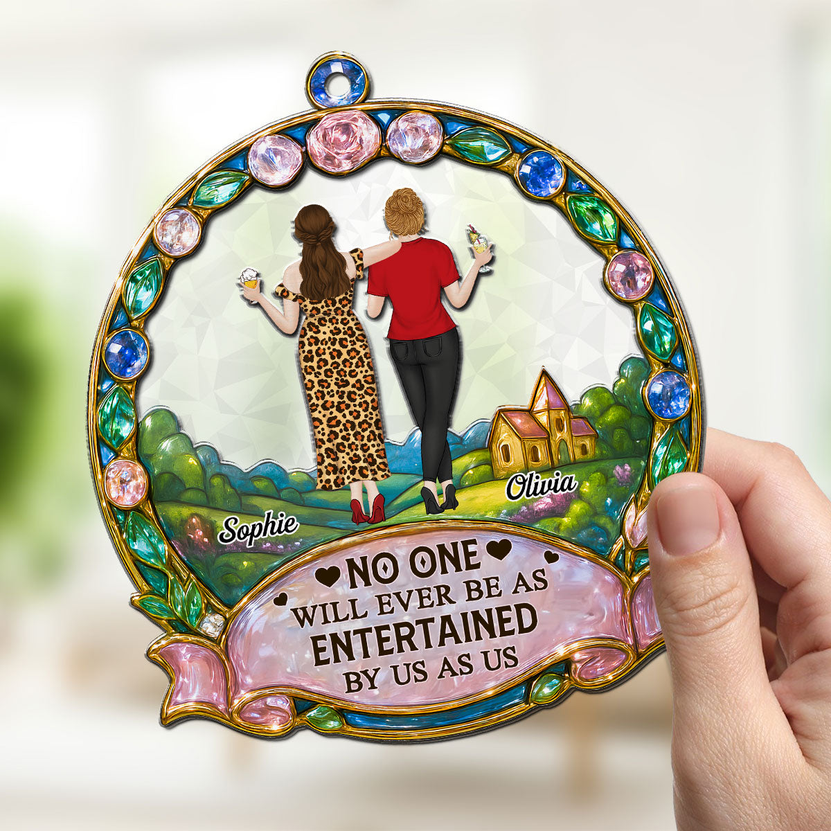 No One Will Ever Be As Entertained By Us As Us - Personalized Custom Suncatcher