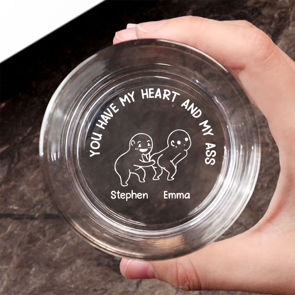 You Have My Heart And My Ass - Personalized Custom Engraved Whiskey Glass