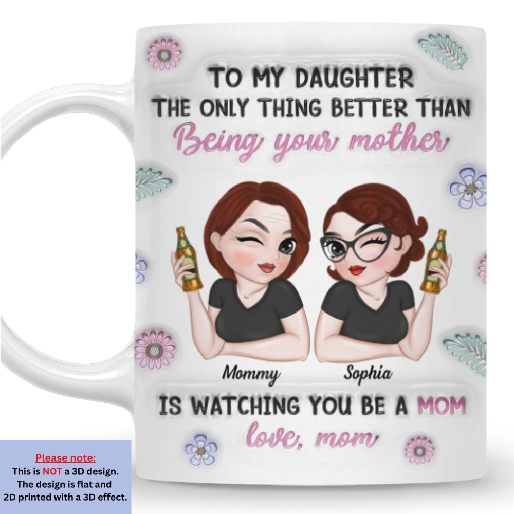 Watching My Daughter Be A Mom - Personalized Custom 3D Inflated Effect Mug