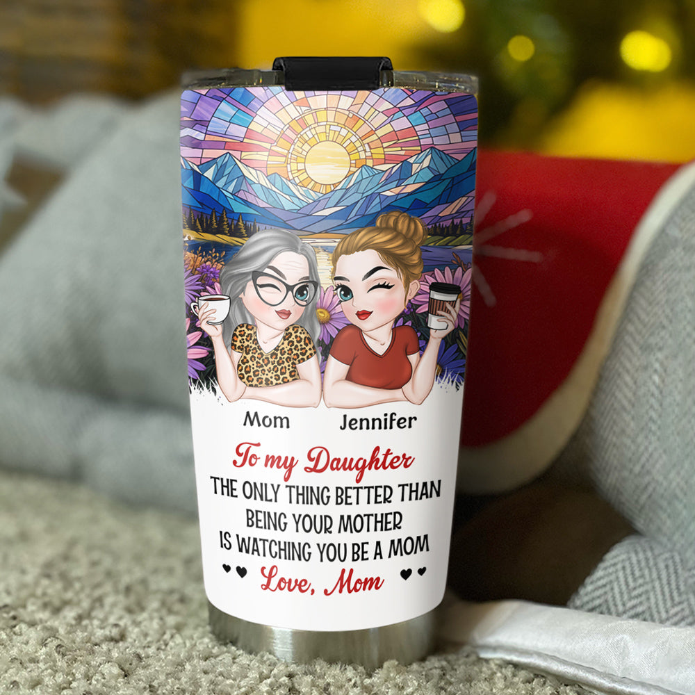 Watching You Be A Mom My Daughter - Personalized Custom Tumbler