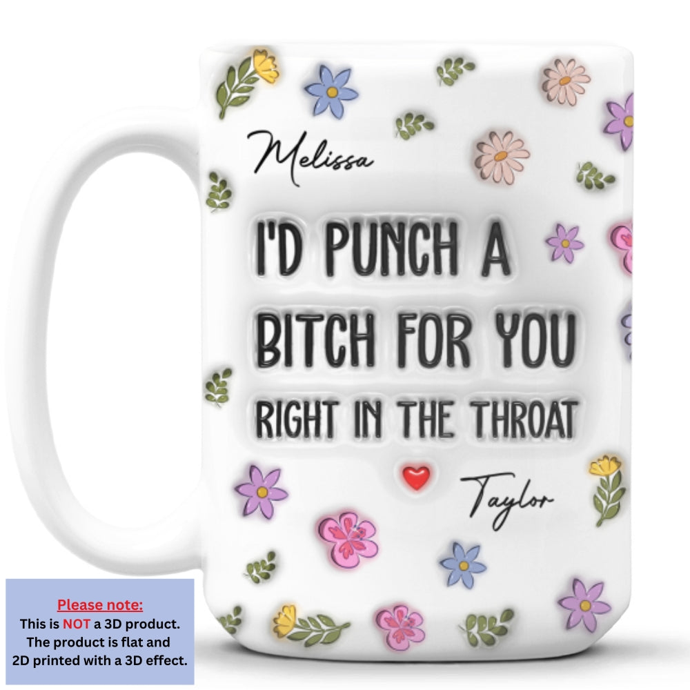 I Would Punch A Bitch For You - Personalized Custom 3D Inflated Effect Mug