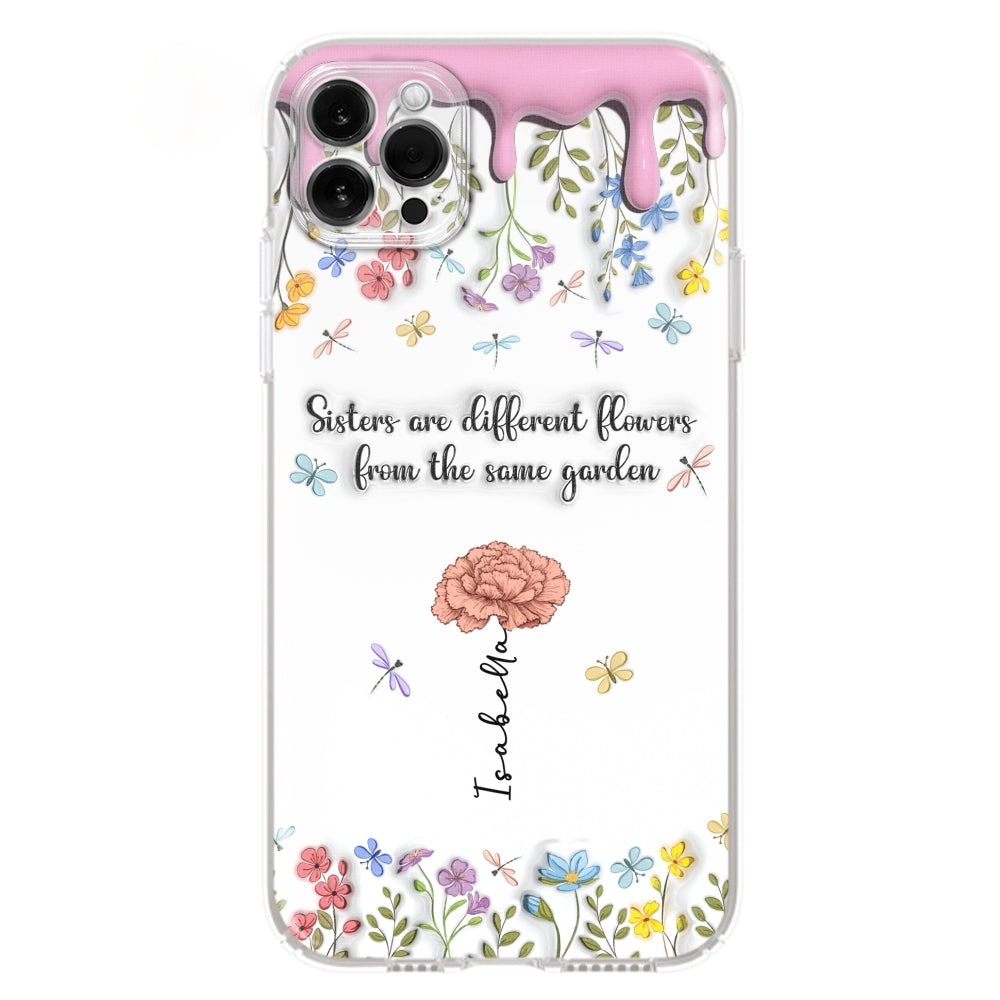 Sisters Are Different Flowers From The Same Garden - Personalized Custom 3D Inflated Effect Phone Case