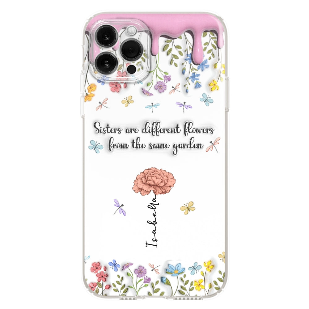 Sisters Are Different Flowers From The Same Garden - Personalized Custom 3D Inflated Effect Phone Case