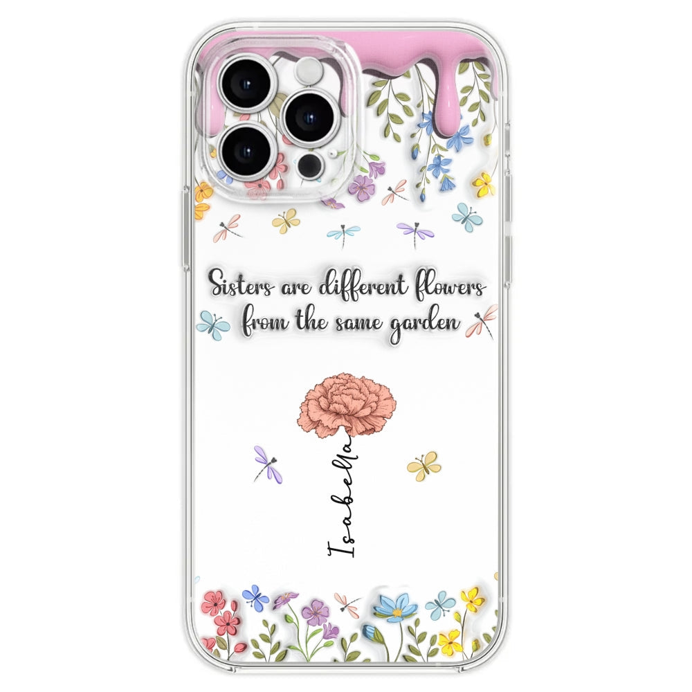 Sisters Are Different Flowers From The Same Garden - Personalized Custom 3D Inflated Effect Phone Case