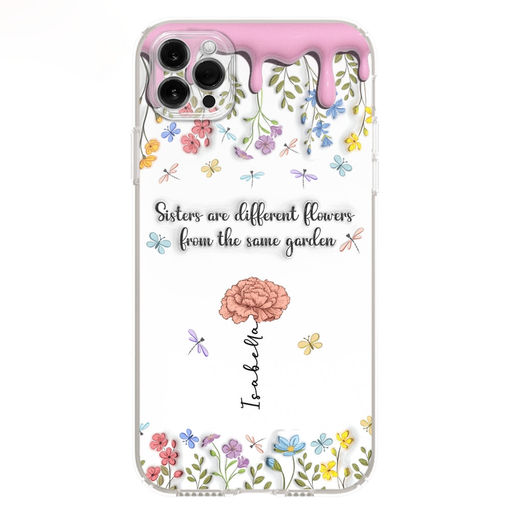 Sisters Are Different Flowers From The Same Garden - Personalized Custom 3D Inflated Effect Phone Case