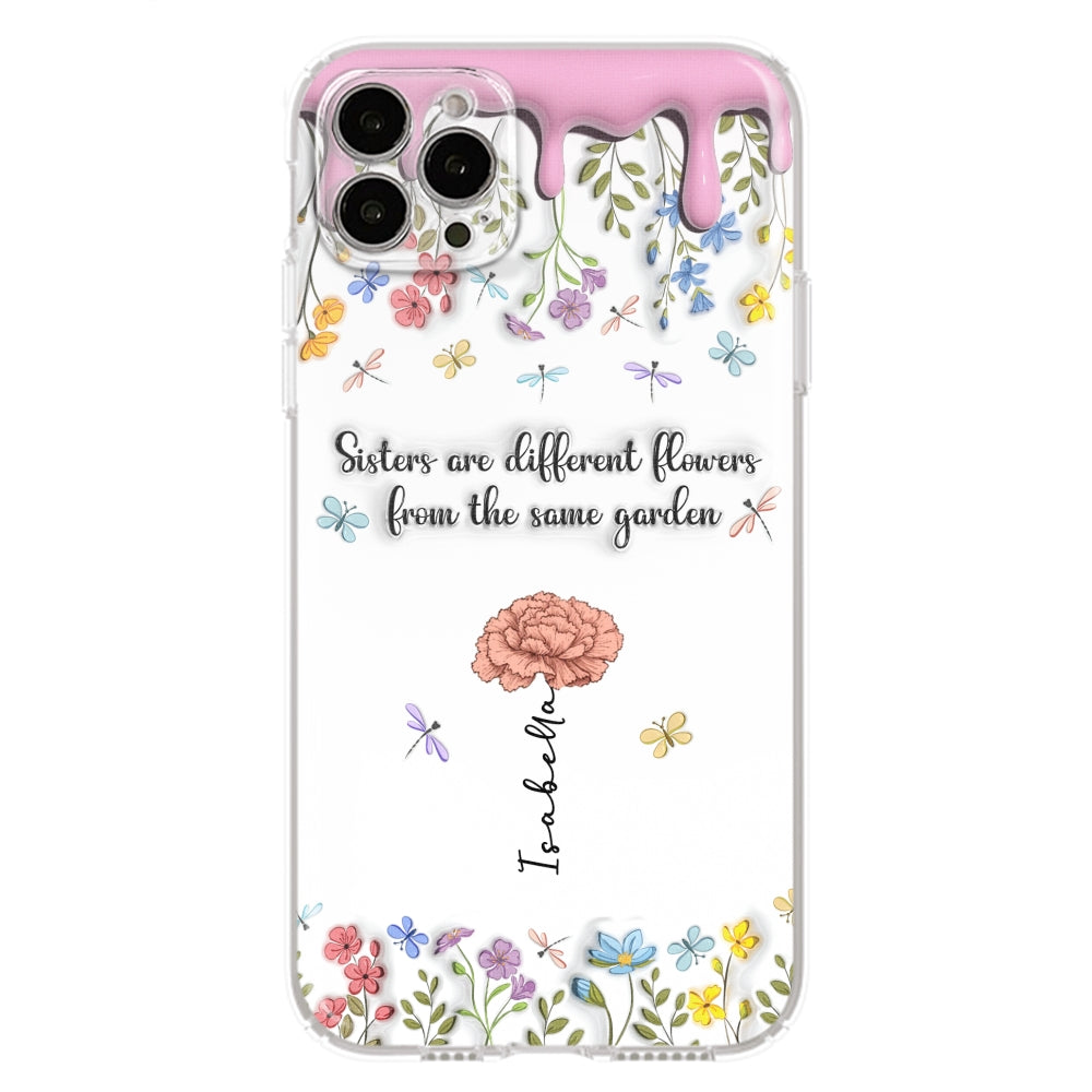 Sisters Are Different Flowers From The Same Garden - Personalized Custom 3D Inflated Effect Phone Case