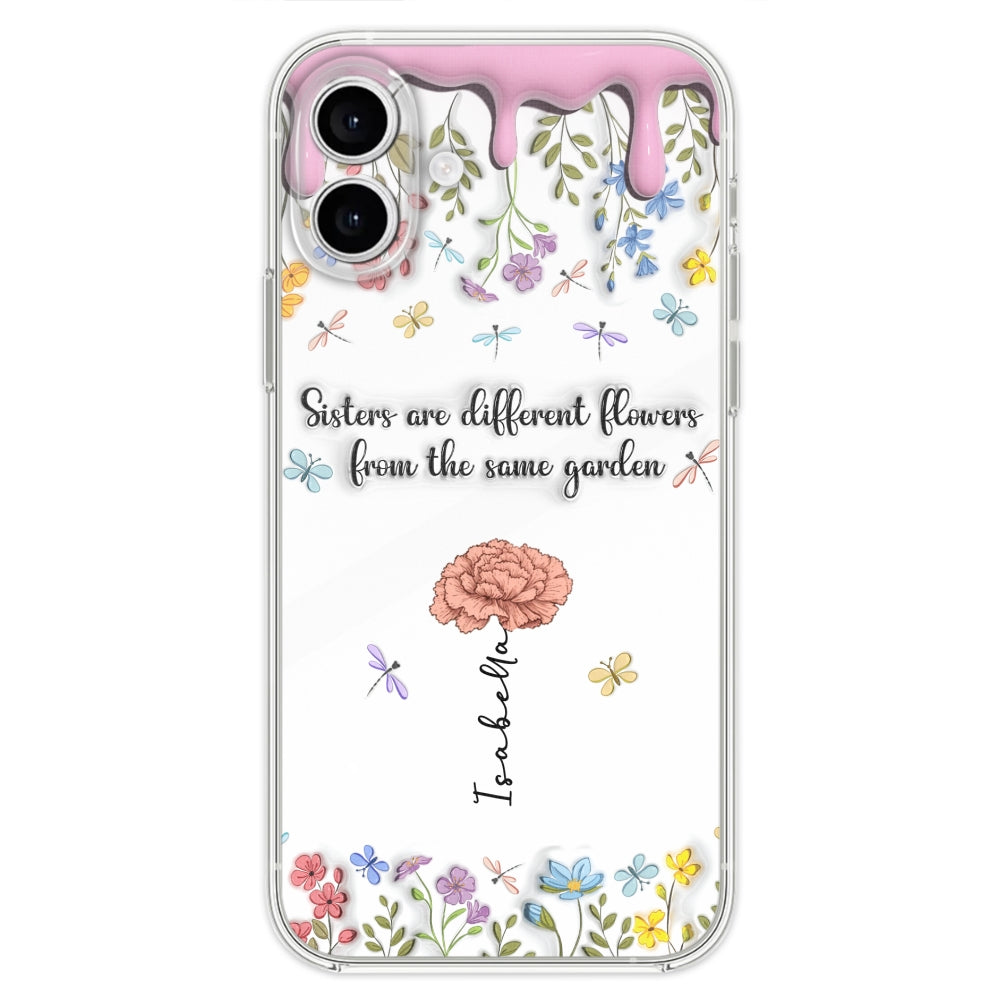 Sisters Are Different Flowers From The Same Garden - Personalized Custom 3D Inflated Effect Phone Case