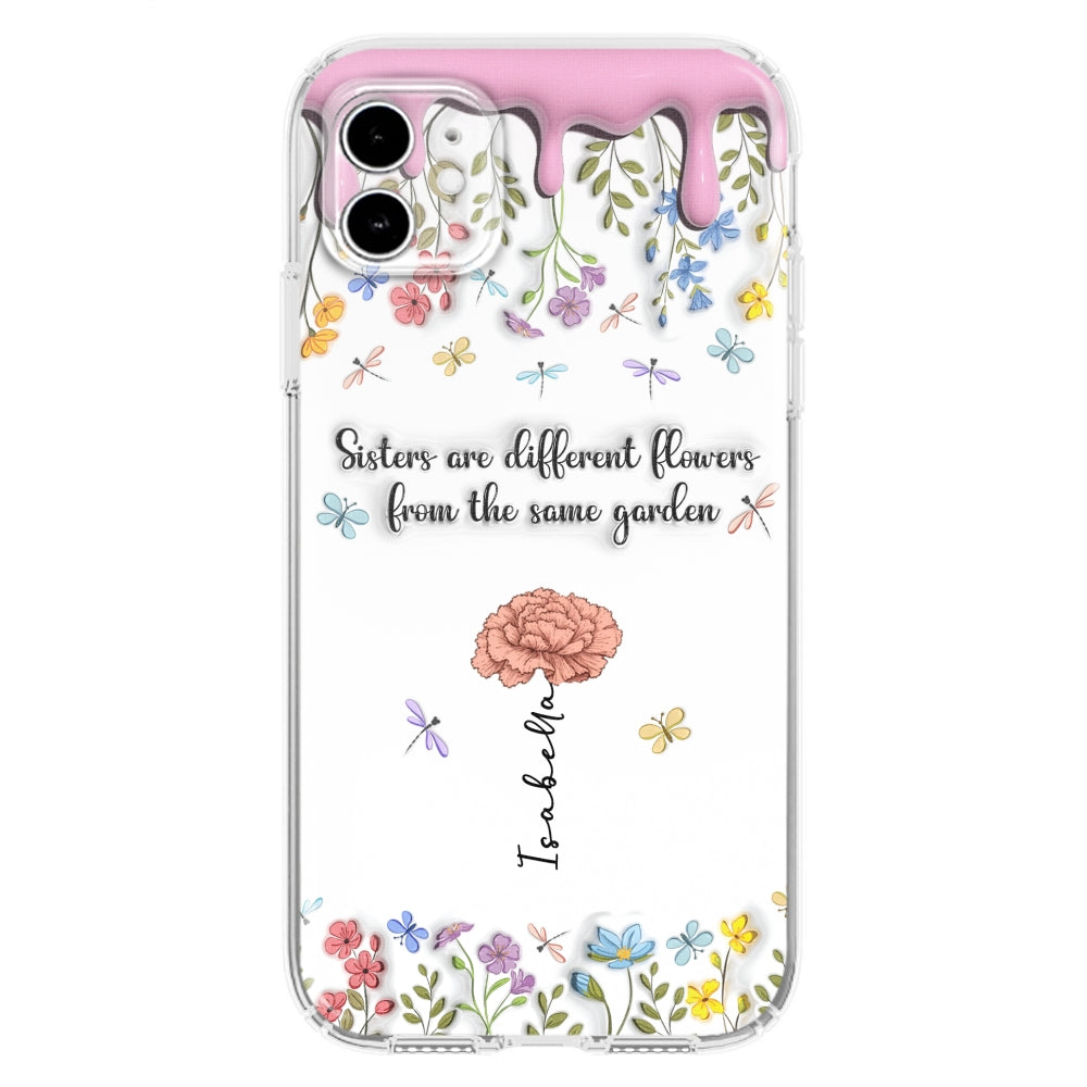 Sisters Are Different Flowers From The Same Garden - Personalized Custom 3D Inflated Effect Phone Case