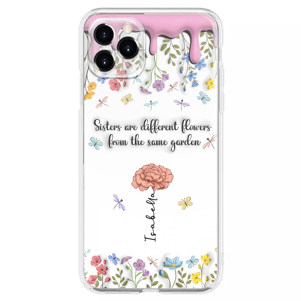 Sisters Are Different Flowers From The Same Garden - Personalized Custom 3D Inflated Effect Phone Case
