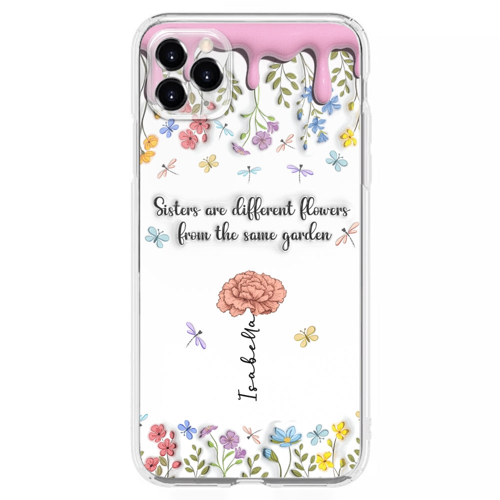 Sisters Are Different Flowers From The Same Garden - Personalized Custom 3D Inflated Effect Phone Case