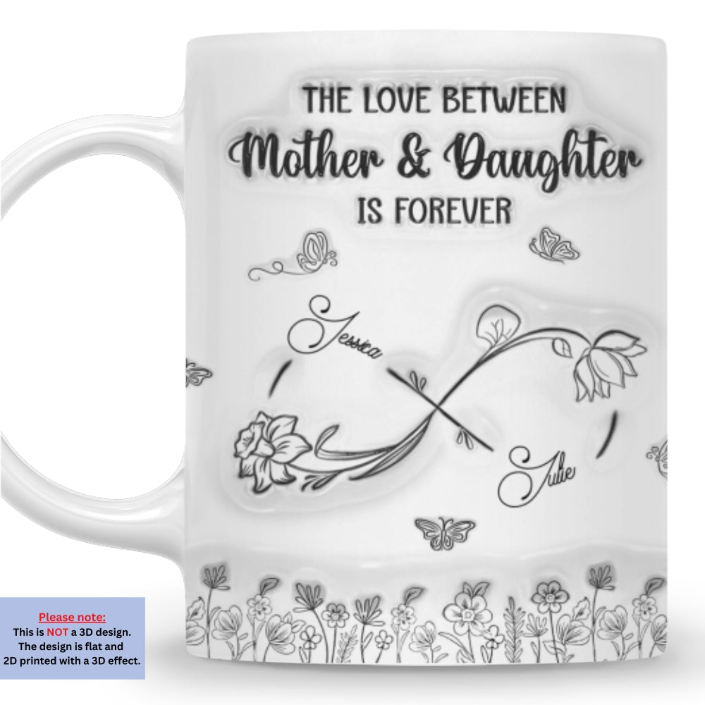 The Love Between Mother And Daughter Is Forever - Personalized Custom 3D Inflated Effect Mug