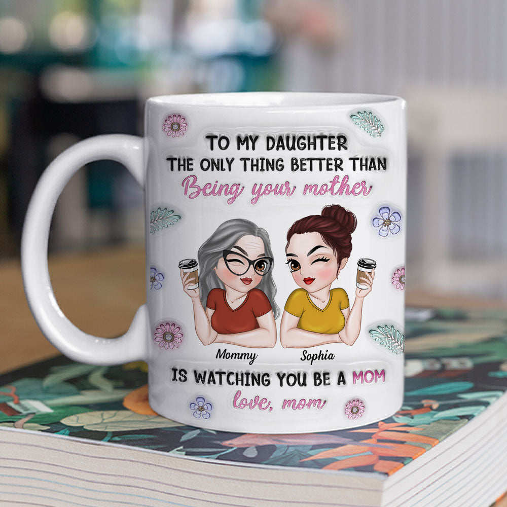 Watching My Daughter Be A Mom - Personalized Custom 3D Inflated Effect Mug