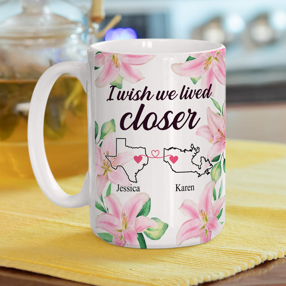 I Wish We Lived Closer - Personalized Custom Coffee Mug