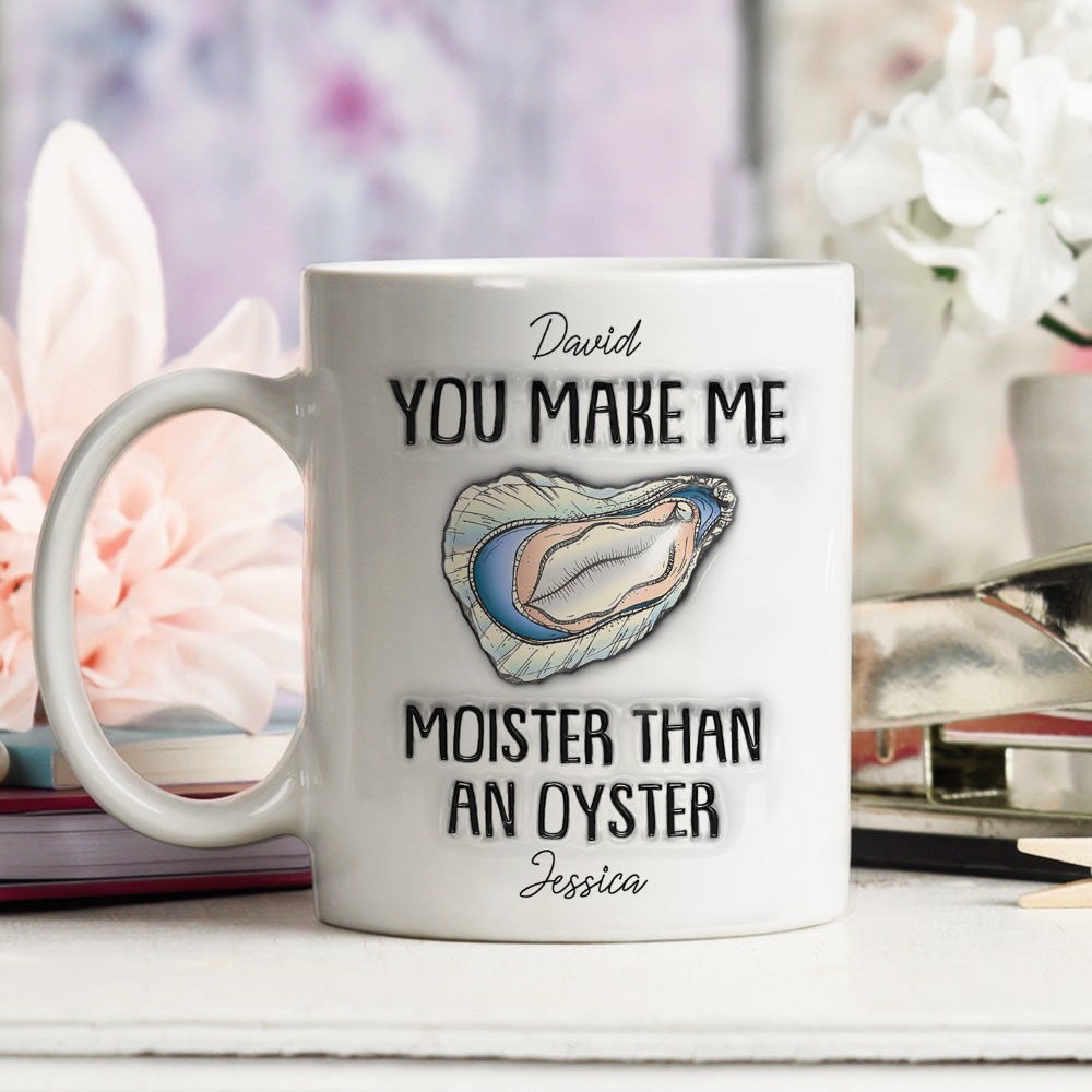 Moister Than An Oyster - Personalized Custom 3D Inflated Effect Mug