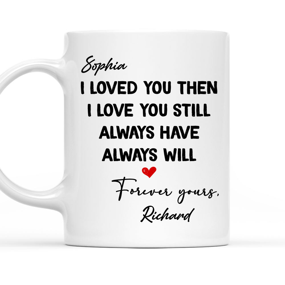 I Love You Then And Still - Personalized Custom Coffee Mug