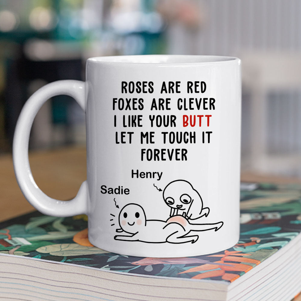 I Like Your Butt Let Me Touch It Forever - Personalized Custom Coffee Mug