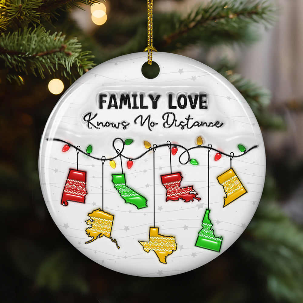 Family Love Knows No Distance More States Version - Personalized Custom 3D Inflated Effect Ceramic Ornament