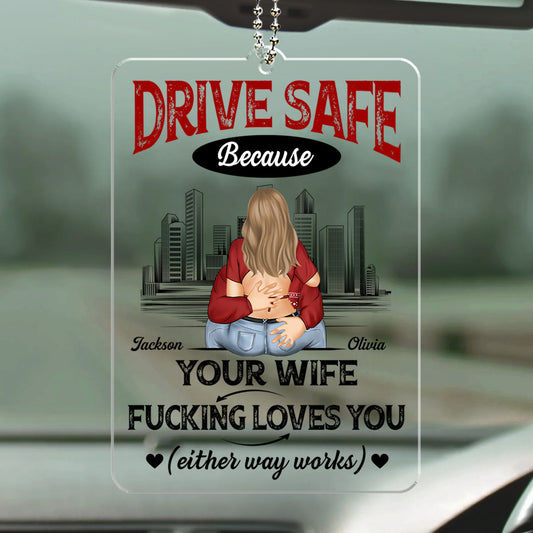 Drive Safe Because I Love You - Personalized Custom Car Ornament