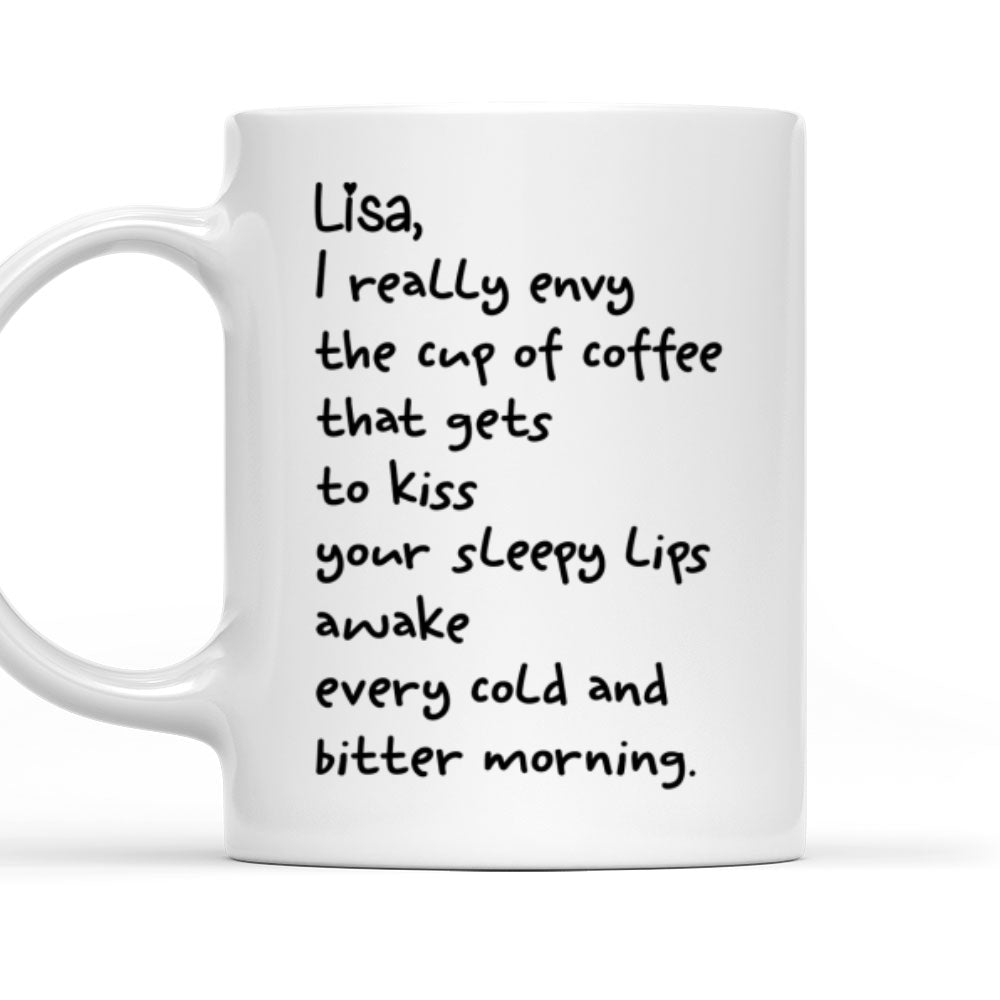 I Envy A Cup Of Coffee - Personalized Custom Coffee Mug