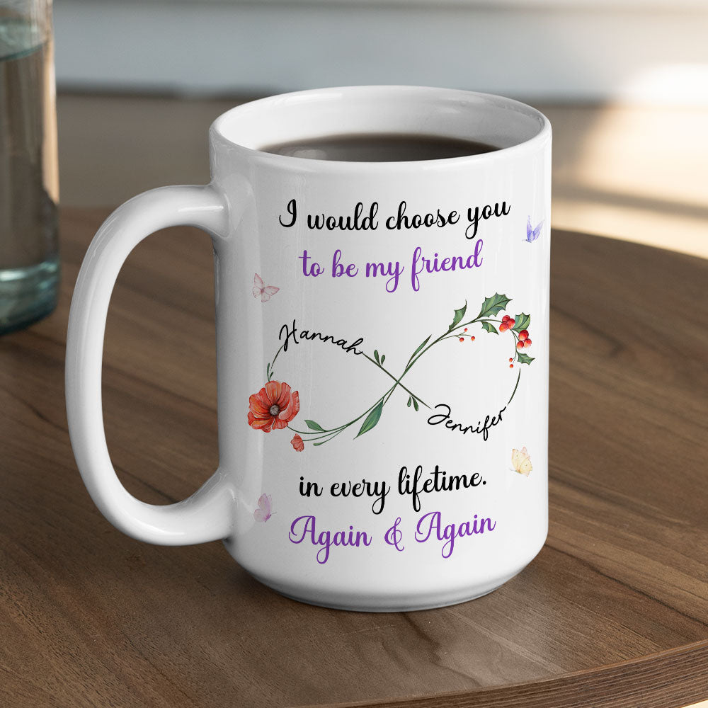 Always Choose You My Friend Flowers - Personalized Custom Coffee Mug