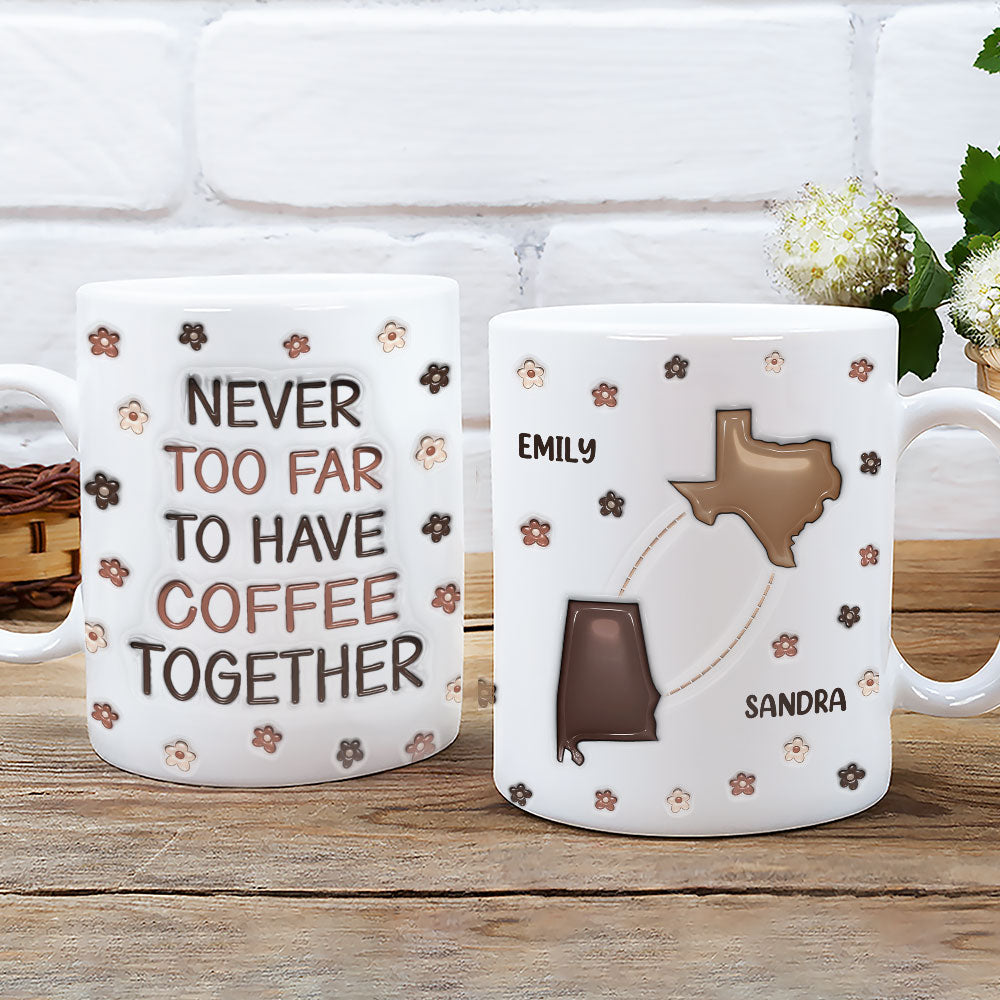 Never Too Far To Have Coffee Together - Personalized Custom 3D Inflated Effect Mug